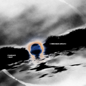 kaskade & BUNT. — Comes Back Around