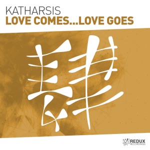 Katharsis — Love Comes...Love Goes (Extended Mix)