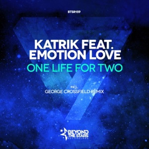 Katrik ft Emotion Love — One Life For Two (George Crossfield Remix)
