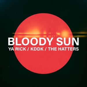 YA RICK, KDDK, THE HATTERS — BLOODY SUN (2023)