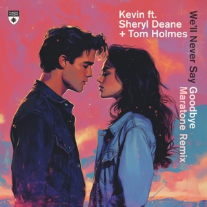 Kevin and Sheryl Deane and Tom Holmes — We'll Never Say Goodbye (Maratone Extended Remix)