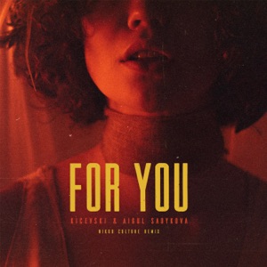 Kicevski & Aigul Sadykova — For You (Nikko Culture Remix)