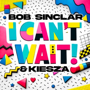 BOB SINCLAR, KIESZA — I CAN’T WAIT (2026)