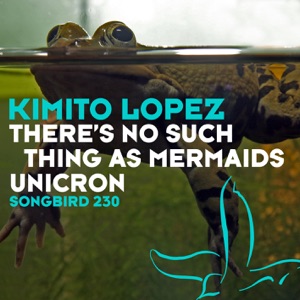 Kimito Lopez — There's No Such Things As Mermaids