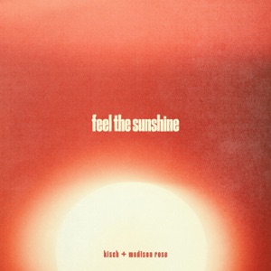 Kisch & Madison Rose — Feel The Sunshine