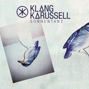 Klangkarussell ft. Will Heard — Sonnentanz (Sunt Don't Shine)
