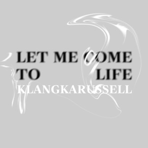 Klangkarussell — Let Me Come To Life