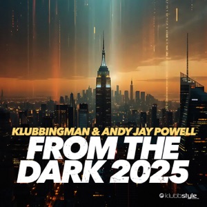 KLUBBINGMAN/ANDY JAY POWELL — From The Dark 2k25
