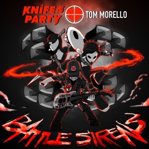 KNIFE PARTY/TOM MORELLO — Battle Sirens