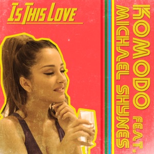 Komodo feat. Michael Shynes — Is This Love