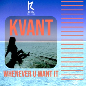 Kvant — Whenever U Want It