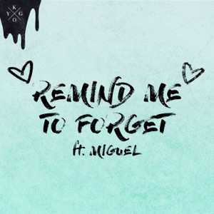 Kygo — Remind Me to Forget (Ft. Miguel)
