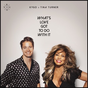 KYGO & TINA TURNER — WHAT'S LOVE GOT TO DO WITH IT (2020)