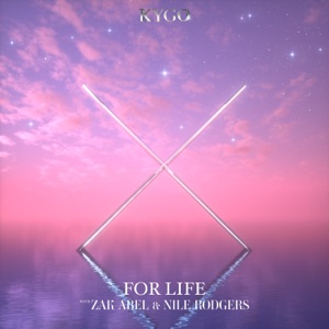 KYGO / ZAK ABEL / NILE RODGERS — FOR LIFE