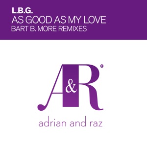 L.B.G. — As Good As My Love (Bart B More Dub)