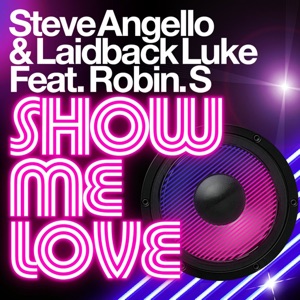 Laidback Luke;Robin S.;Steve Angello Deep Dish — Show Me Love Say Hello