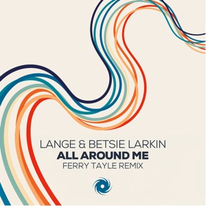 Lange and Betsie Larkin — All Around Me (Ferry Tayle Extended Remix)
