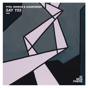Pysh, Lazarusman, Bondar — Say Yes (Doctor Dru Remix - edit)