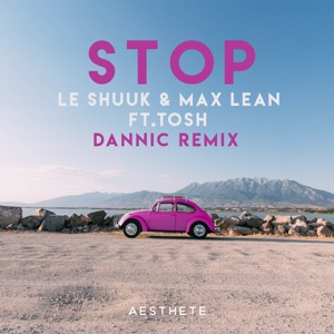 Le Shuuk & Max Lean feat. Tosh — Stop (Dannic Remix) - 0:00