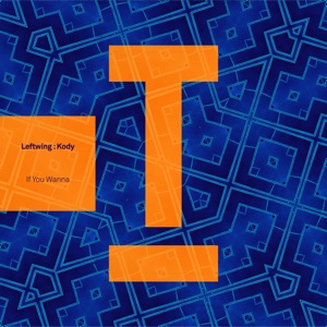 Leftwing : Kody — If You Wanna