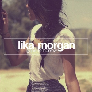 LIKA MORGAN — GONE TOMORROW (2014)
