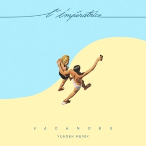 L'Impératrice — Vacances (Yuksek Remix)