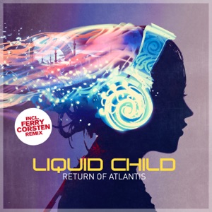 Liquid Child — Return Of Atlantis (Ferry Corsten Remix)
