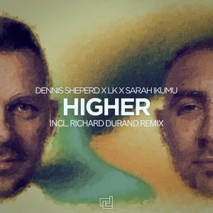 LK and Dennis Sheperd and Sarah Ikumu — Higher (Extended Mix)