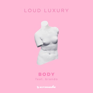 Loud Luxury ft. Brando — Body