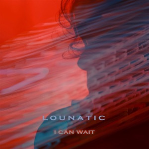 Lounatic — I Can Wait