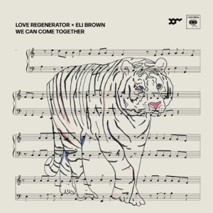 Love Regenerator & Eli Brown — We Can Come Together