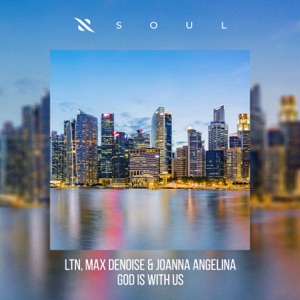 LTN and Max Denoise and Joanna Angelina — God is With Us  (Original Mix)