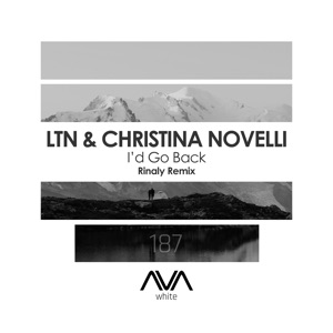 LTN & Christina Novelli — I'd Go Back (Rinaly Remix)