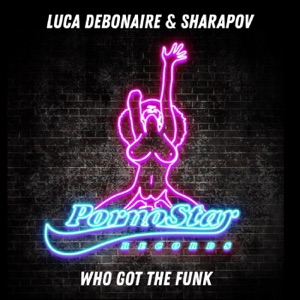 Luca Debonaire & Sharapov — Who Got The Funk
