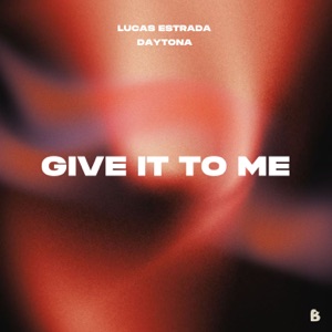Lucas Estrada — Give It To Me