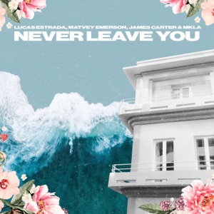 Lucas Estrada & Matvey Emerson feat. James Carter & Mkla — Never Leave You
