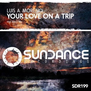 Luis A Moreno — Your Love On A Trip (Original Mix)