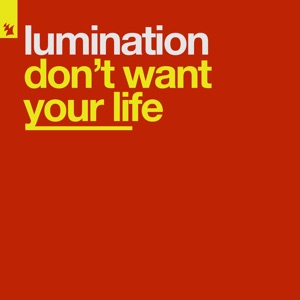 Lumination — Don't Want Your Life (Original Progressive Mix)