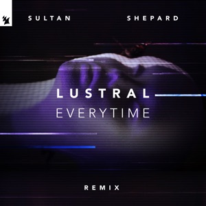 Lustral — Everytime (Mixed) (Sultan + Shepard Remix)