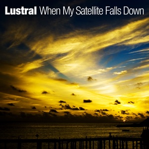 Lustral — When My Satellite Falls Down (Kush Mix)