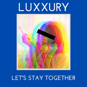 LUXXURY — Let's Stay Together