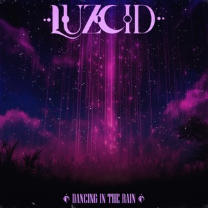 LUZCID — Dancing In The Rain