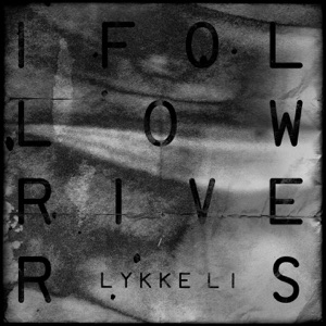 LYKKE LI — I FOLLOW RIVERS (2011)