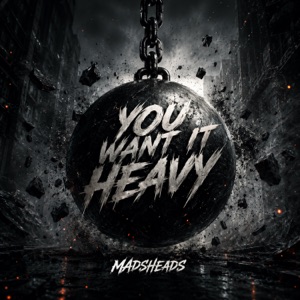 Madsheads — You want it heavy