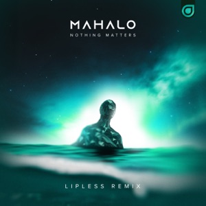 Mahalo & Lipless — Nothing Matters (Lipless Remix)