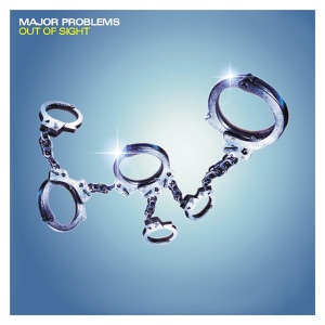 Major Problems — Out Of Sight (Full Effect Mix)