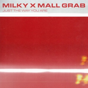 Mall Grab;Milky — Just the way you are
