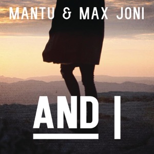 Mantu & Max Joni — And I