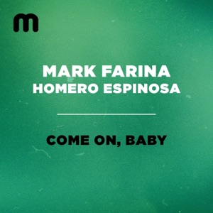 MARK FARINA/HOMERO ESPINOSA — Come On, Baby