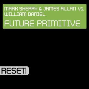 Mark Sherry And James Allan And William Daniel — Future Primitive (Sherry & Allan Mix)